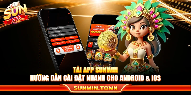 Tải App Sunwin – Hướng Dẫn Cài Đặt Nhanh Cho Android & Ios
