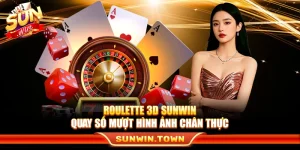 Roulette 3D Sunwin – Quay Số Mượt, Hình Ảnh Chân Thực
