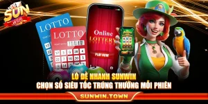 Lô Đề Nhanh Sunwin – Chọn Số Siêu Tốc Trúng Thưởng Mỗi Phiên