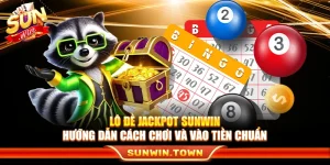 Lô Đề Jackpot Sunwin – Hướng Dẫn Cách Chơi Và Vào Tiền Chuẩn