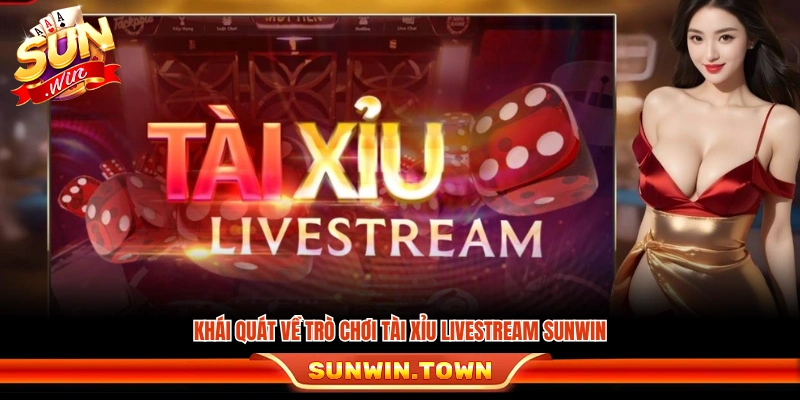 Đôi nét giới thiệu trò tài xỉu Livestream Sunwin