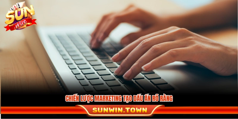 Chiến lược tiếp thị giúp xây dựng thương hiệu nổi bật